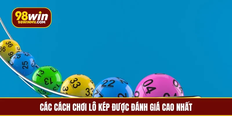 Các cách chơi lô kép được đánh giá cao nhất