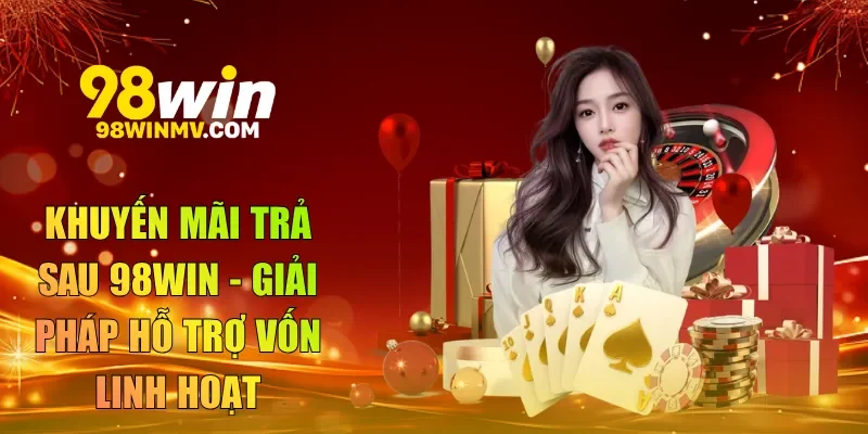 Khuyến mãi trả sau 98win