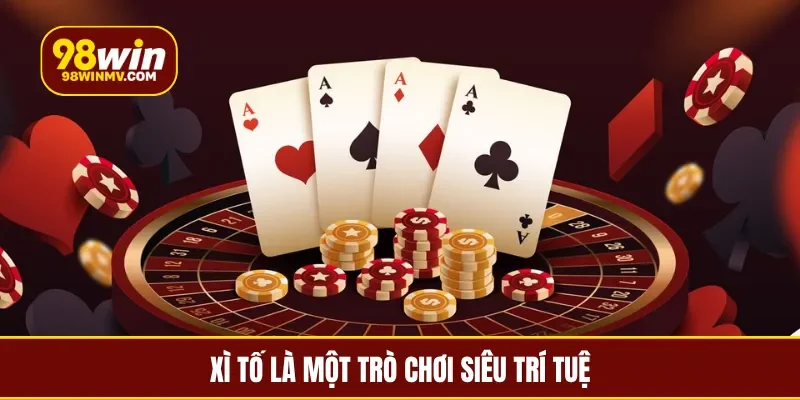Xì tố là một trò chơi siêu trí tuệ