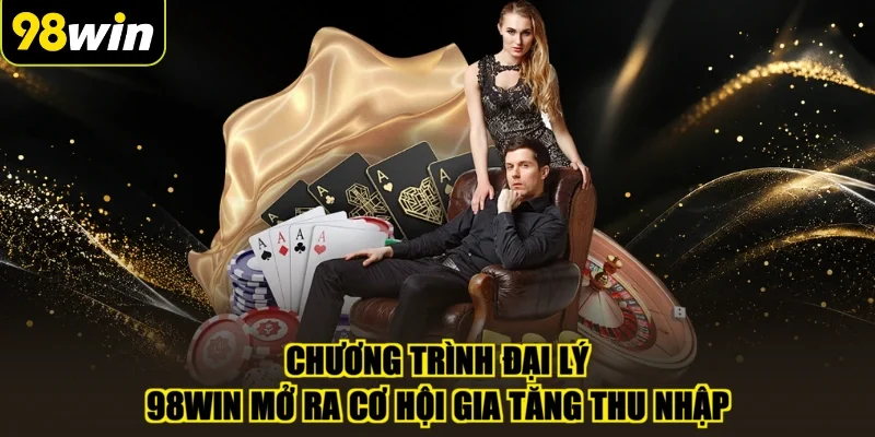 Chương trình đại lý 98WIN mở ra cơ hội gia tăng thu nhập