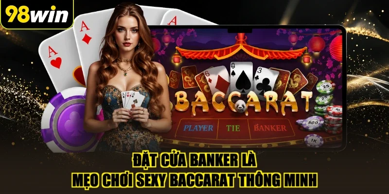 Đặt cửa Banker là mẹo chơi Sexy Baccarat thông minh