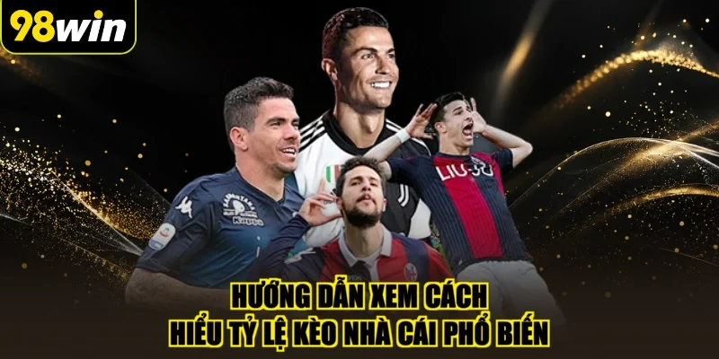 Hướng dẫn xem cách hiểu tỷ lệ kèo nhà cái phổ biến
