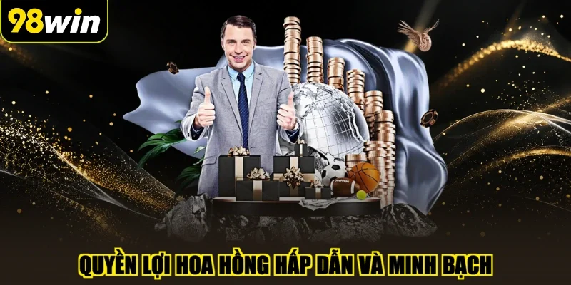 Quyền lợi hoa hồng hấp dẫn và minh bạch