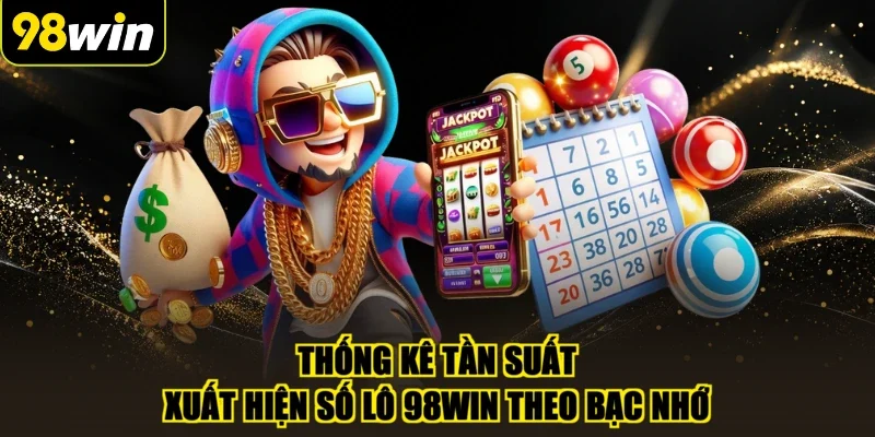 Thống kê tần suất xuất hiện số lô 98WIN theo bạc nhớ
